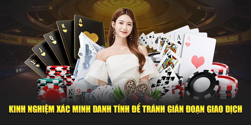 Kinh nghiệm xác minh danh tính để tránh gián đoạn giao dịch